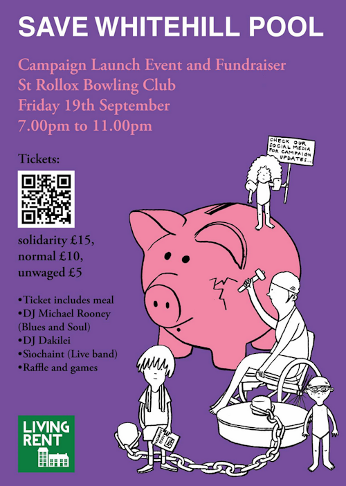 Save Whitehill Pool Campaign Launch and Fundraiser, St Rollox Bowling Club, Friday 19th September, 7pm to 11pm, solidarity tickets 15 GBP, normal tickets 10 GBP, unwaged tickets 5 GBP, tickets include meal, further details at livingrent.org/swhp_launch