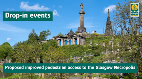 Text: "Drop-in events - Proposed improved pedestrian access to the Glasgow Necropolis" over a photo of the Necropolis.